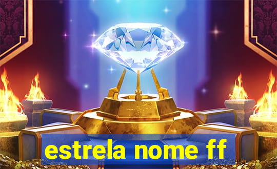 estrela nome ff